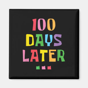 100 Days Later 100th Day Of School Teachers Kids Magnet