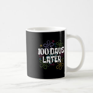 100 Days Later Shirt 100 Days Of School Teacher Coffee Mug
