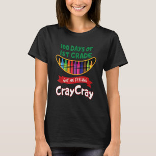 100 Days Of 1st Grade Got Me Feeling Cray Cray 100 T-Shirt