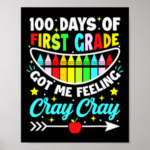100 Days Of 1st Grade Got Me Feeling Cray Cray  Poster