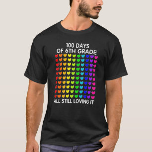 100 Days of 6th Grade and still loving it Hearts 1 T-Shirt