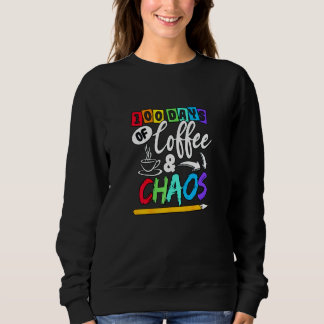 100 Days Of Coffee and Chaos 100 Days of School fo Sweatshirt