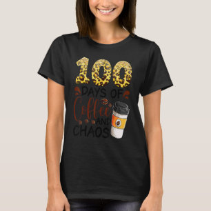 100 Days Of Coffee And Chaos 100th Day Of School F T-Shirt