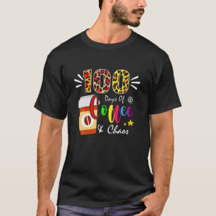 100 Days Of Coffee And Chaos 100Th Day Of School F T-Shirt