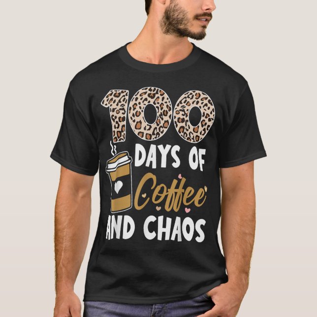 100 Days Of Coffee And Chaos 100th Day Of School F T-Shirt (Front)