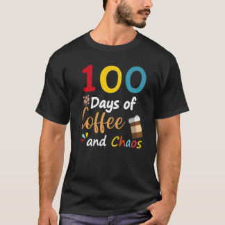 100 Days Of Coffee And Chaos 100th Day Of School F T-Shirt