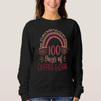 100 Days Of Coffee And Chaos 100th Day Of School R Sweatshirt
