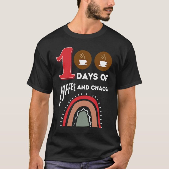100 Days of Coffee and Chaos 100th Day of School R T-Shirt (Front)