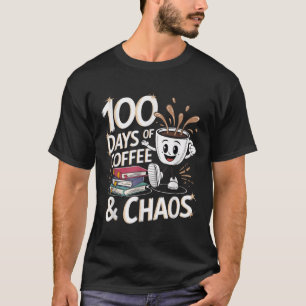 100 Days Of Coffee And Chaos 100th Day Of School T-Shirt