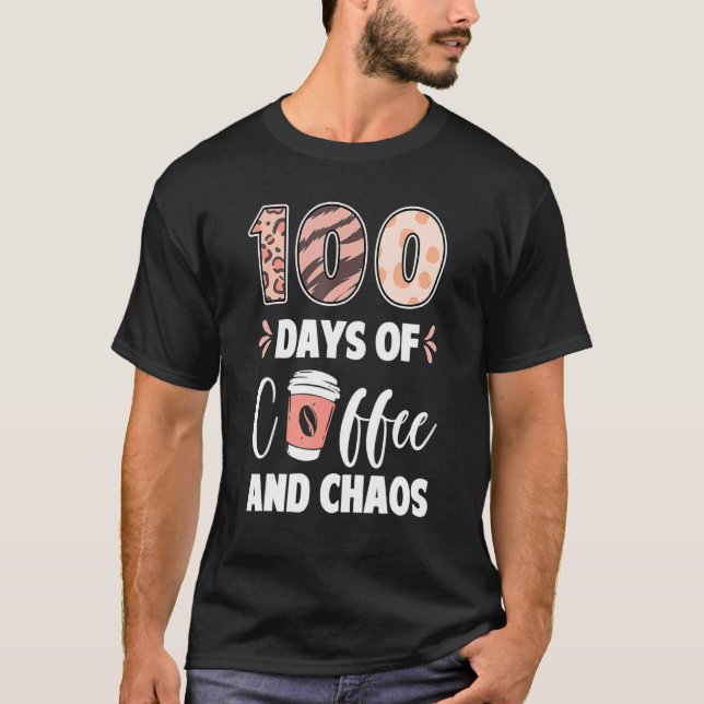 100 Days Of Coffee And Chaos 100th Day Of School T T-Shirt (Front)