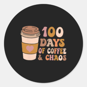 100 Days Of Coffee And Chaos - 100th Day School Te Classic Round Sticker