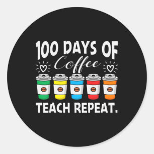 100 Days Of Coffee And Chaos 100th Day School Teac Classic Round Sticker