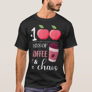 100 Days Of Coffee And Chaos, coffee drinker teach T-Shirt