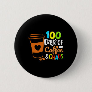 100 Days Of Coffee And Chaos Happy 100th Day Schoo 6 Cm Round Badge