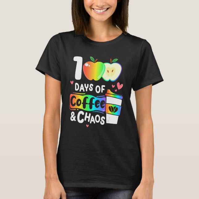 100 Days Of Coffee And Chaos Happy 100th Day Schoo T-Shirt (Front)