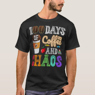 100 Days Of Coffee And Chaos Happy 100th Day Schoo T-Shirt