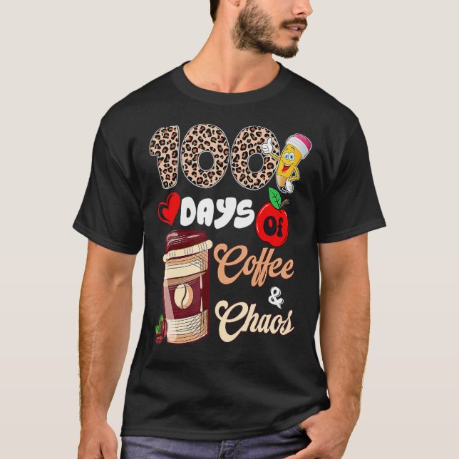 100 Days Of Coffee And Chaos Happy 100th Day Schoo T-Shirt (Front)