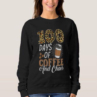 100 Days Of Coffee And Chaos Teacher Funny 100th D Sweatshirt