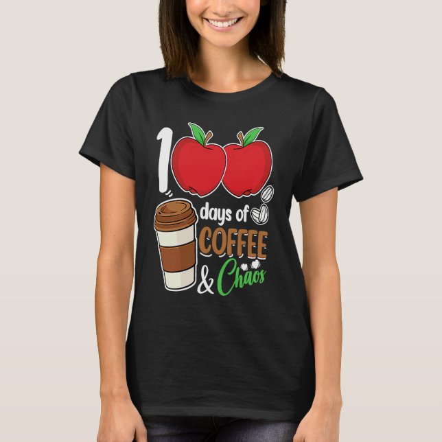 100 Days Of Coffee & Chaos  100th Day Of School Te T-Shirt (Front)