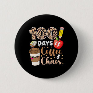 100 Days Of Coffee Chaos 100th Day Of School Teac 6 Cm Round Badge