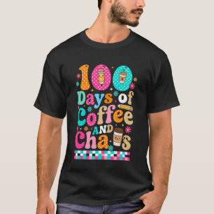 100 Days of Coffee Chaos 100th Day of School Teach T-Shirt