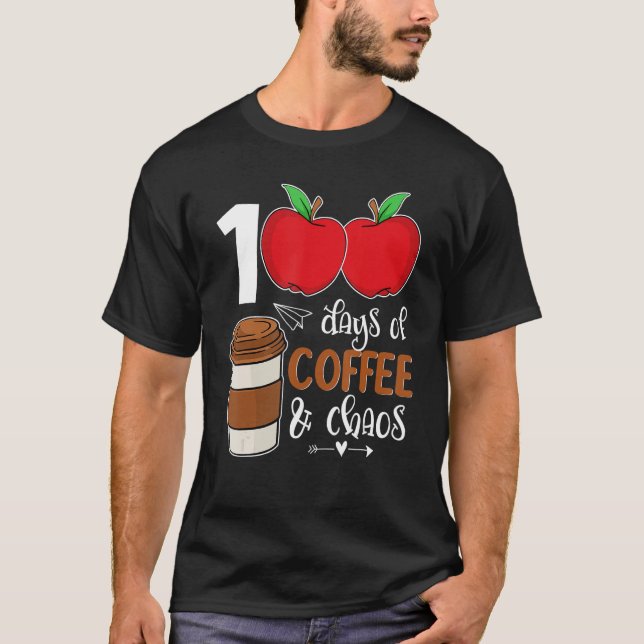 100 Days Of Coffee & Chaos - 100th Day School Teac T-Shirt (Front)