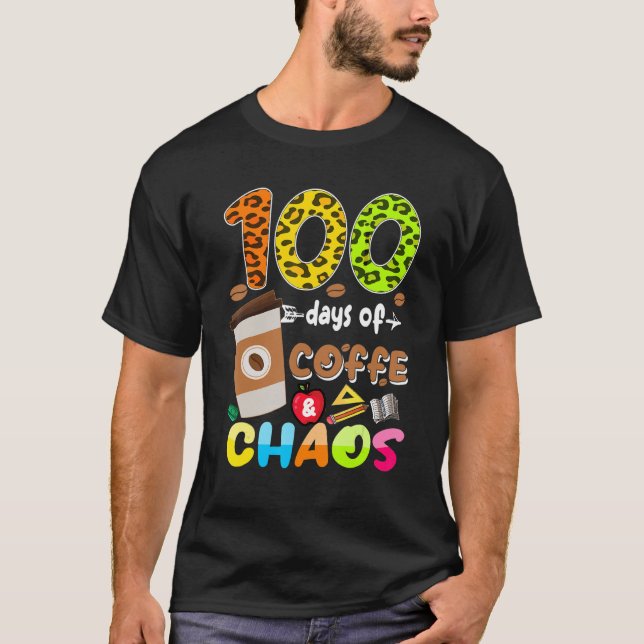 100 Days Of Coffee & Chaos - 100th Day School Teac T-Shirt (Front)