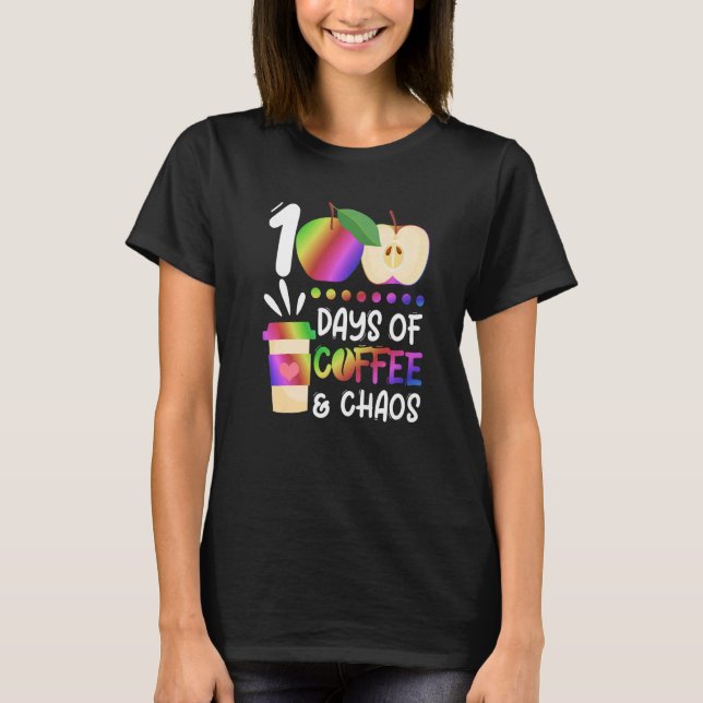 100 Days Of Coffee & Chaos  100th Day School Teach T-Shirt (Front)
