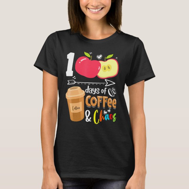 100 Days Of Coffee & Chaos 100th Day School Teache T-Shirt (Front)