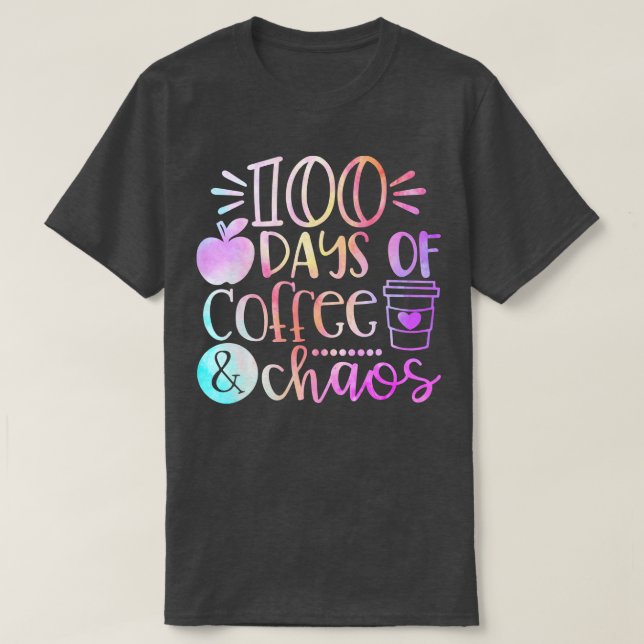 100 Days Of Coffee Chaos 100th Day School Teacher T-Shirt (Design Front)