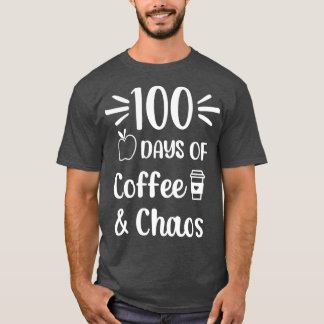 100 Days Of Coffee Chaos 100th Day School Teacher  T-Shirt