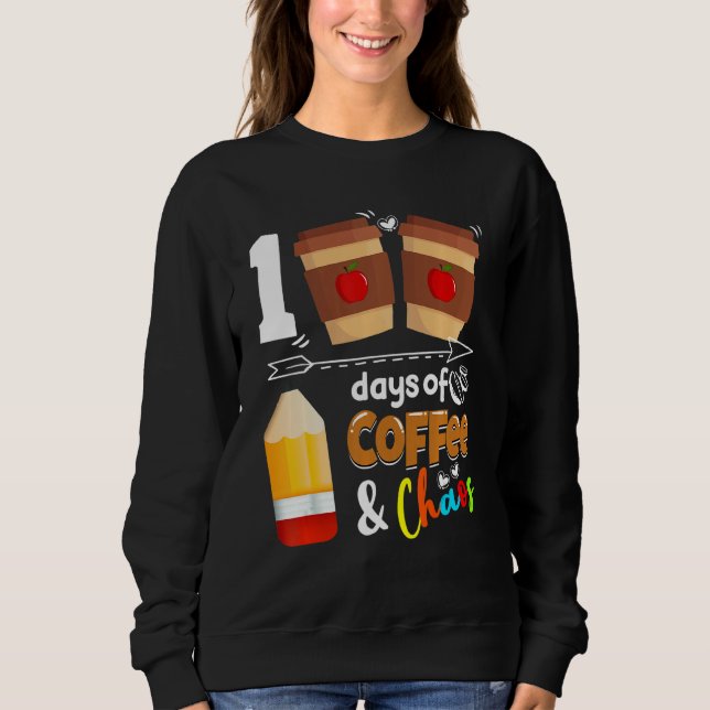 100 Days Of Coffee Chaos Teacher Happy 100 Days Of Sweatshirt (Front)