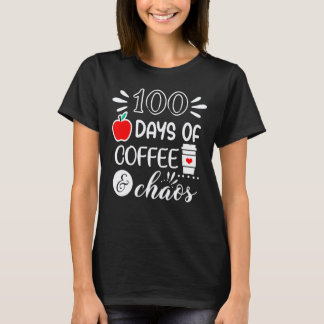 100 Days Of Coffee Chaos Teacher Happy 100 Days Of T-Shirt