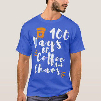 100 Days Of Coffee Chaos Teacher Happy 100 Days Of T-Shirt