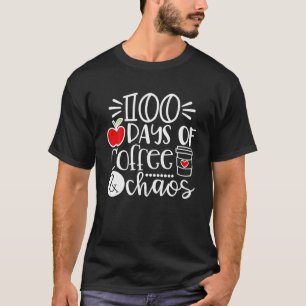100 Days Of Coffee Chaos Teacher Happy 100 Days Of T-Shirt