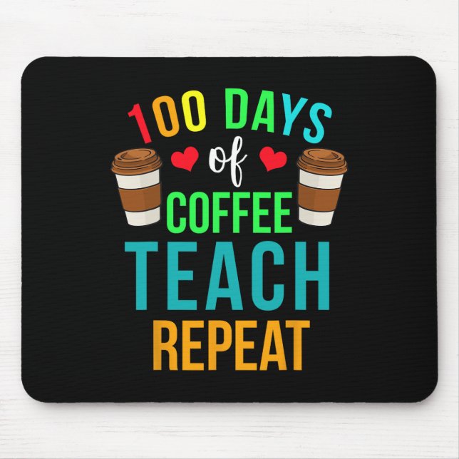 100 Days Of Coffee Teach Repeat 100th Day Of Schoo Mouse Pad (Front)