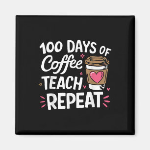 100 Days Of Coffee Teach Repeat 100th Day School Magnet