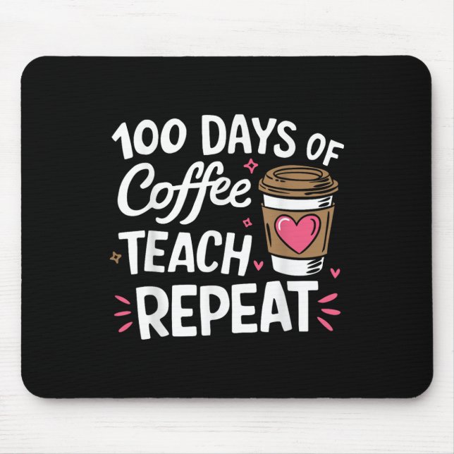 100 Days Of Coffee Teach Repeat 100th Day School Mouse Pad (Front)