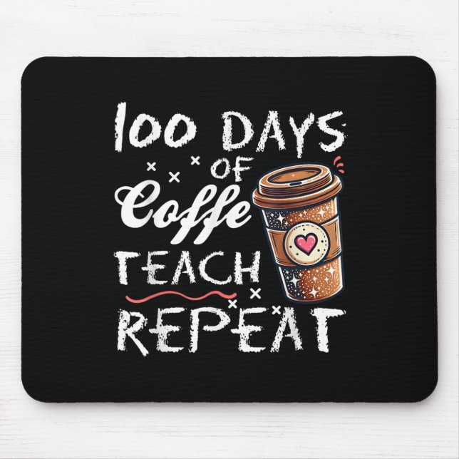 100 Days Of Coffee Teach Repeat 100th Day School Mouse Pad (Front)