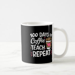 100 Days Of Coffee Teach Repeat 100th Day School Mug