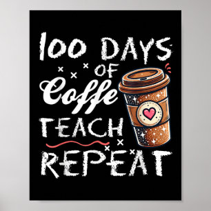 100 Days Of Coffee Teach Repeat 100th Day School Poster