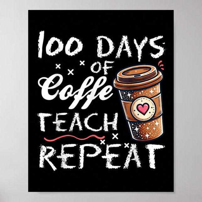 100 Days Of Coffee Teach Repeat 100th Day School Poster (Front)