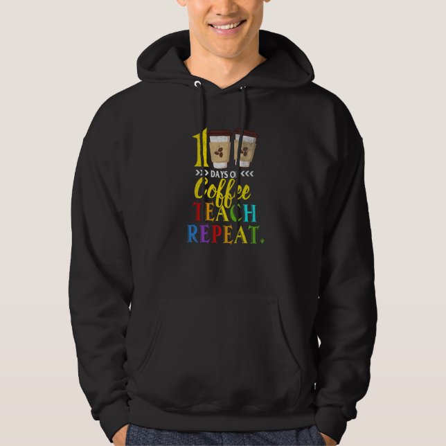 100 Days Of Coffee Teach Repeat 100th Day School T Hoodie (Front)