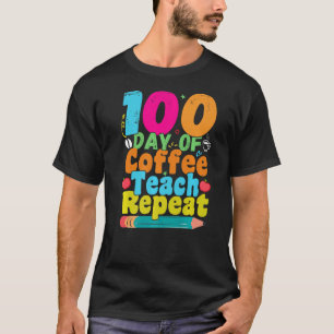 100 Days Of Coffee Teach Repeat 100th Day School T T-Shirt