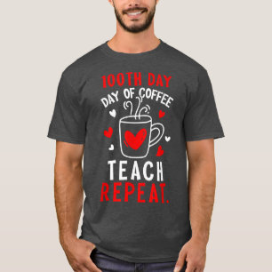 100 Days Of Coffee Teach Repeat Teacher 100th Day  T-Shirt
