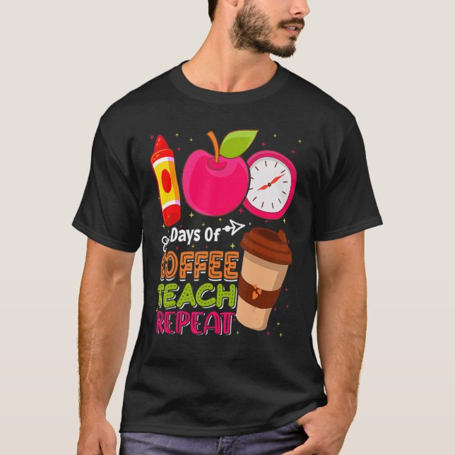 100 Days Of Coffee Teach Repeat Teacher 100th Days T-Shirt (Front)