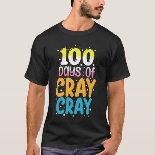 100 Days Of Cray Cray 100th Day of School Teacher T-Shirt