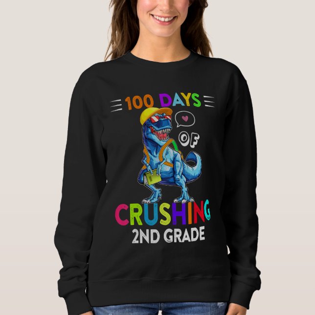 100 Days Of Crushing 2nd Grade Second Grade T Rex  Sweatshirt (Front)