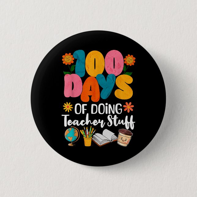 100 Days Of Doing Teacher Stuff 100th Day Of 6 Cm Round Badge (Front)