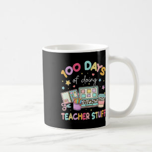 100 Days Of Doing Teacher Stuff 100th Day Of Schoo Coffee Mug